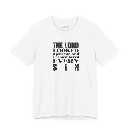 'The Lord looked upon me and I remembered every sin' T-Shirt - Unisex