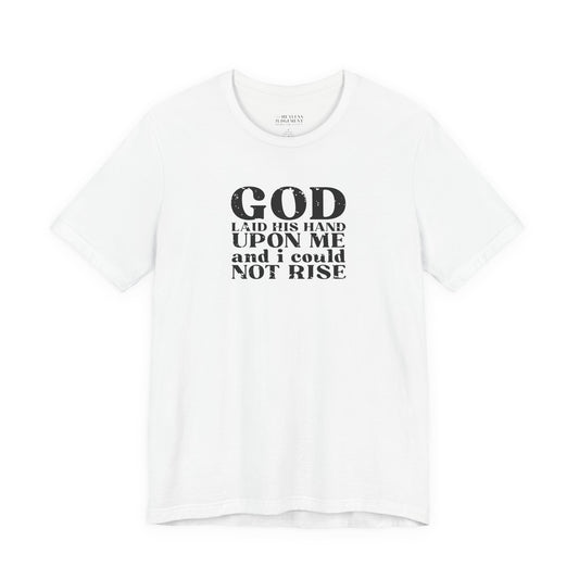 'God laid His hand upon me and I could not rise' T-Shirt - Unisex