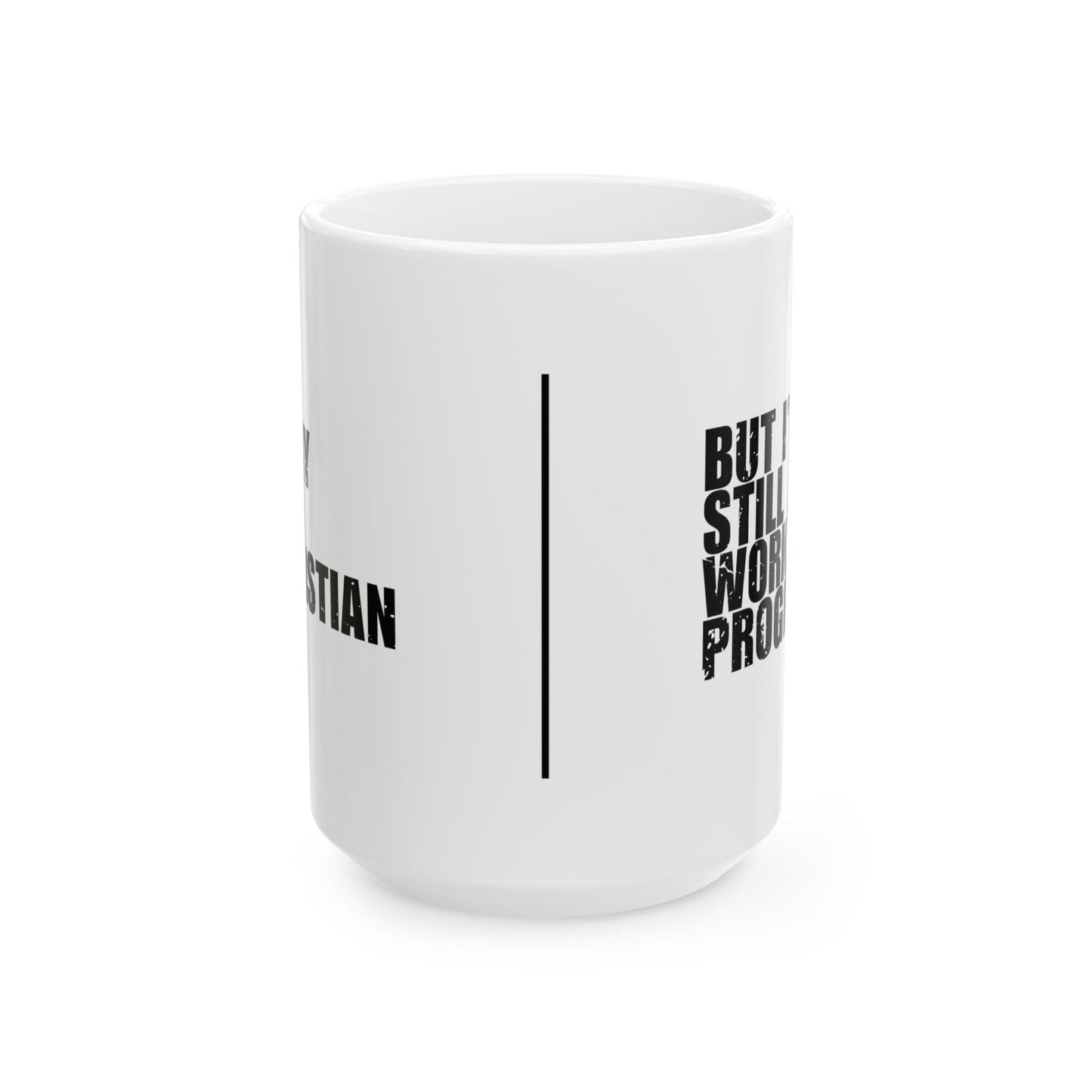 'I May Be a Christian, But I’m Still a Work in Progress' Mug - (11oz, 15oz) - White