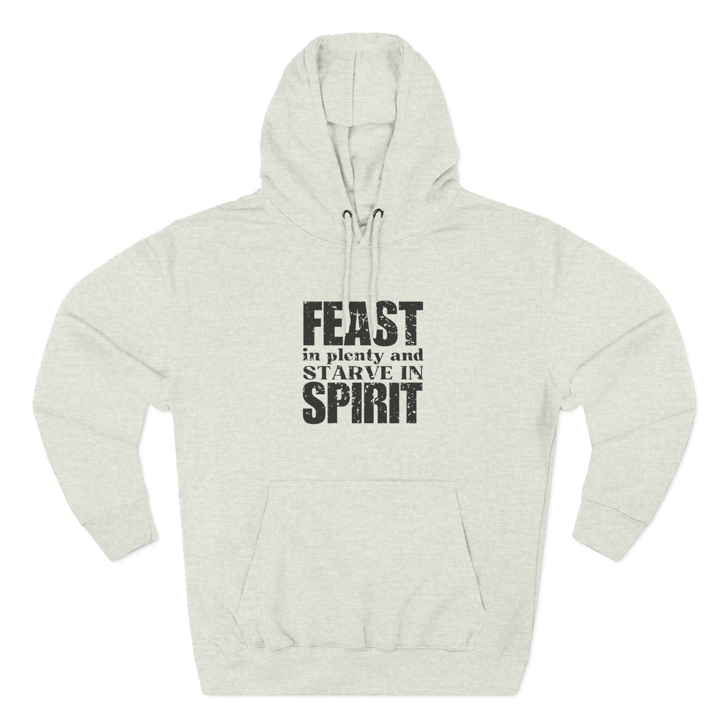 'Feast in plenty and starve in spirit' Three-Panel Fleece Hoodie - Unisex