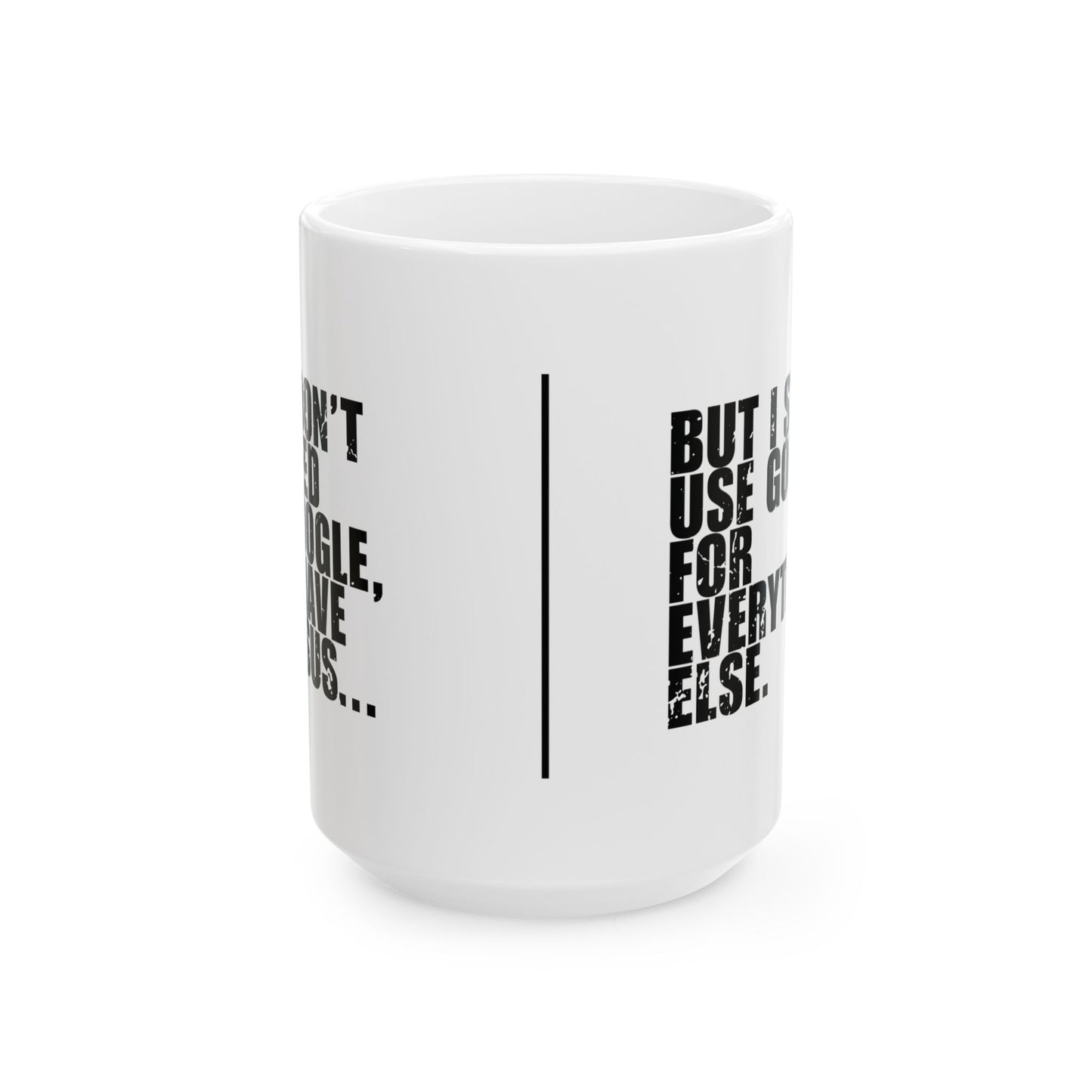 'I Don’t Need Google, I Have Jesus... But I Still Use Google for Everything Else' Mug - (11oz, 15oz) - White