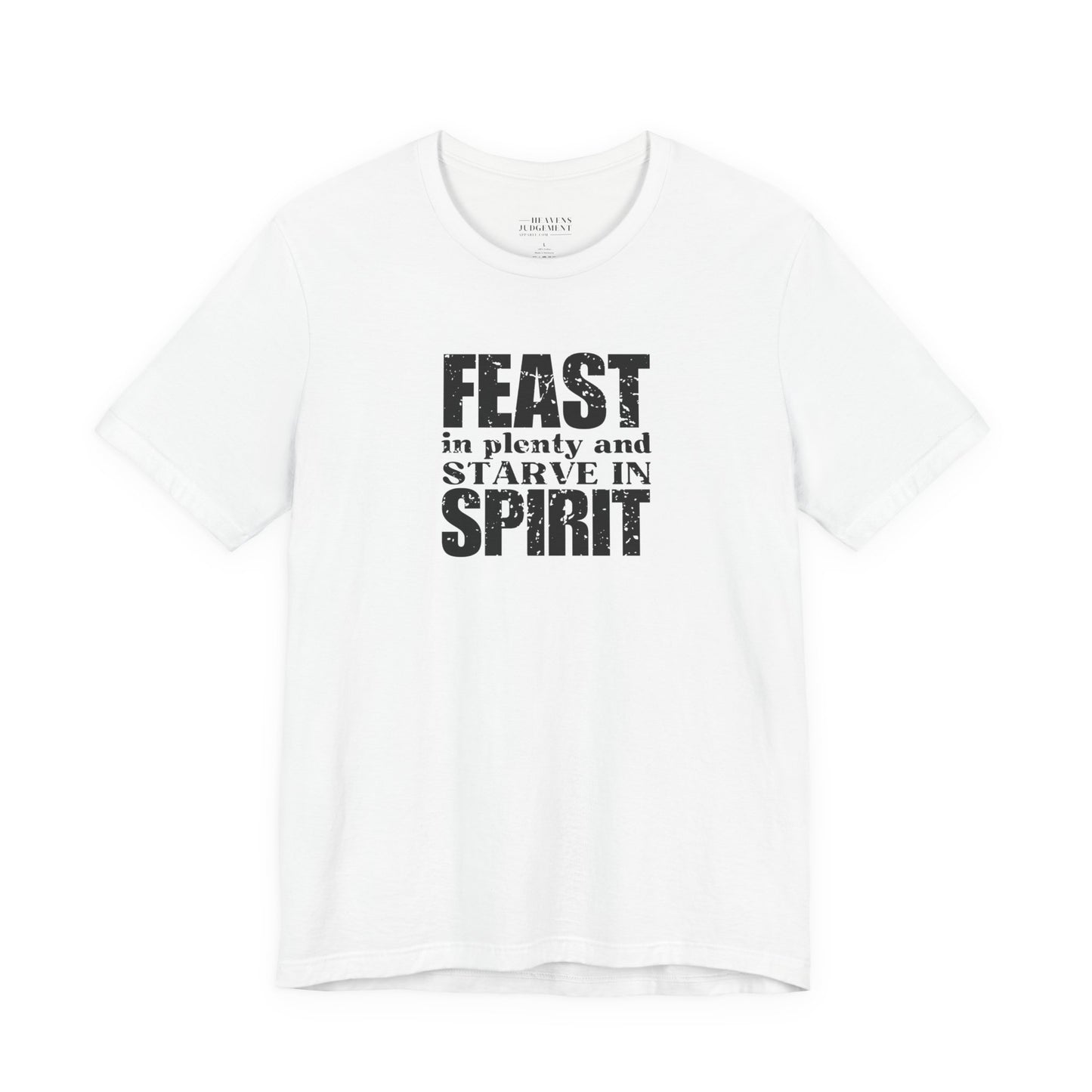 'Feast in plenty and starve in spirit'  T-Shirt - Unisex
