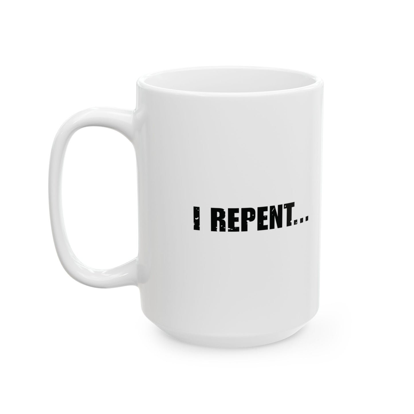 'I Repent... After I Have...' Mug - (11oz, 15oz) - White