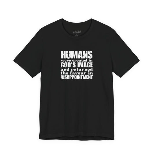'Humans were created in God’s image… and returned the favour in disappointment'  T-Shirt - Unisex