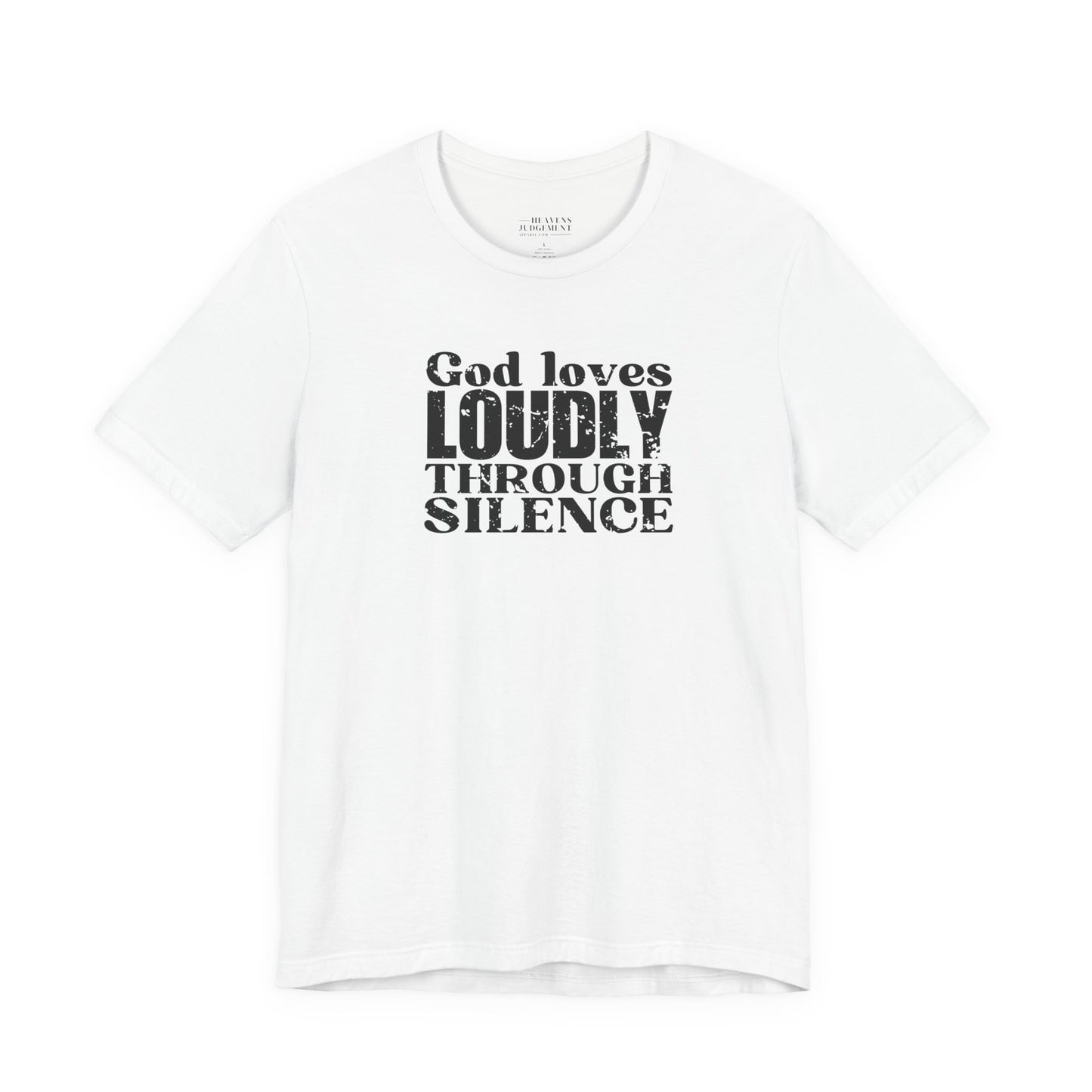 'God loves loudly through silence'  T-Shirt - Unisex