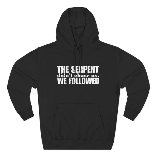 'The serpent didn’t chase us. We followed' Three-Panel Fleece Hoodie - Unisex