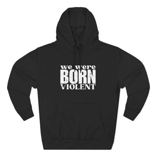 'We were born violent' Three-Panel Fleece Hoodie - Unisex