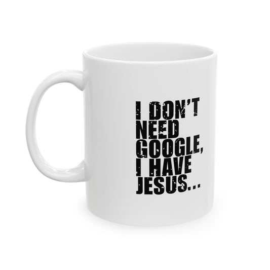 'I Don’t Need Google, I Have Jesus... But I Still Use Google for Everything Else' Mug - (11oz, 15oz) - White