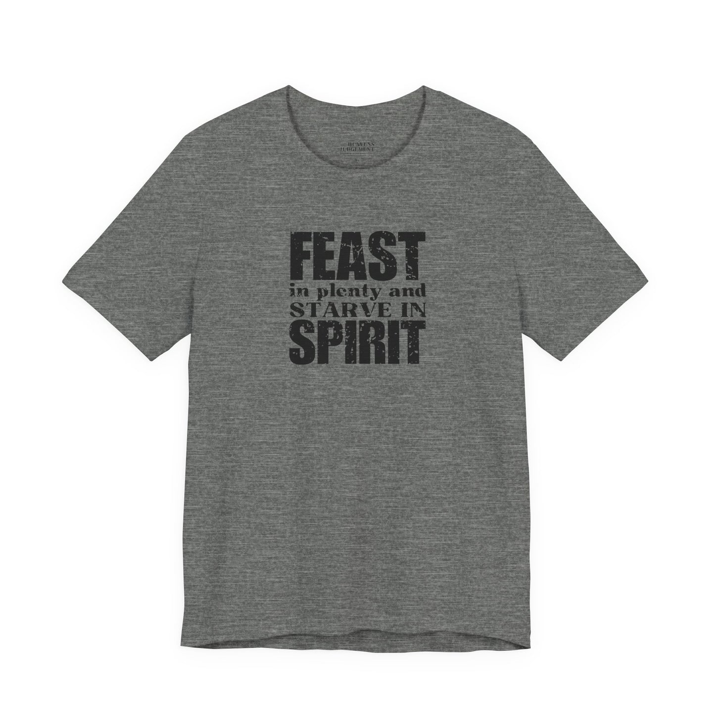 'Feast in plenty and starve in spirit'  T-Shirt - Unisex