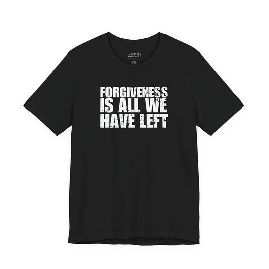 'Forgiveness is all we have left'  T-Shirt - Unisex