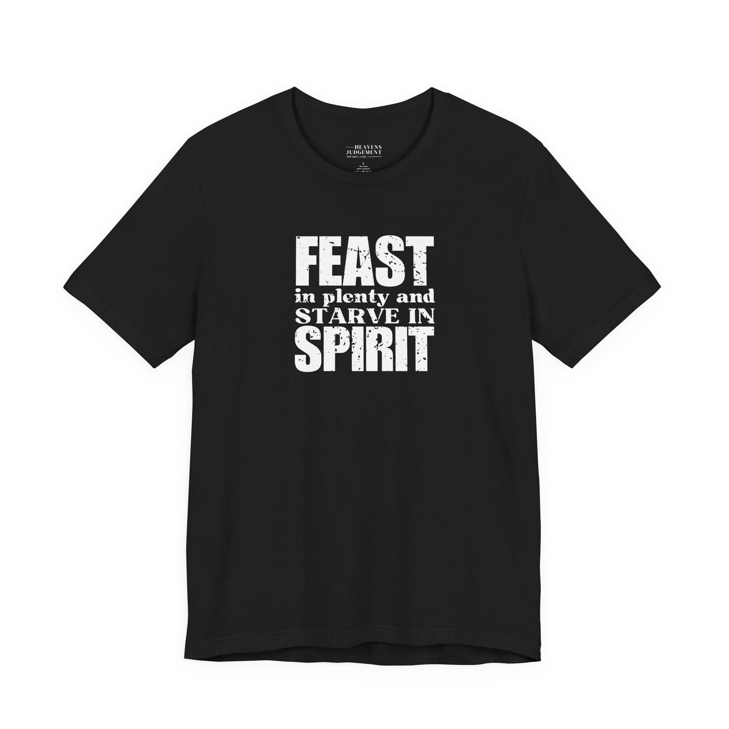 'Feast in plenty and starve in spirit'  T-Shirt - Unisex