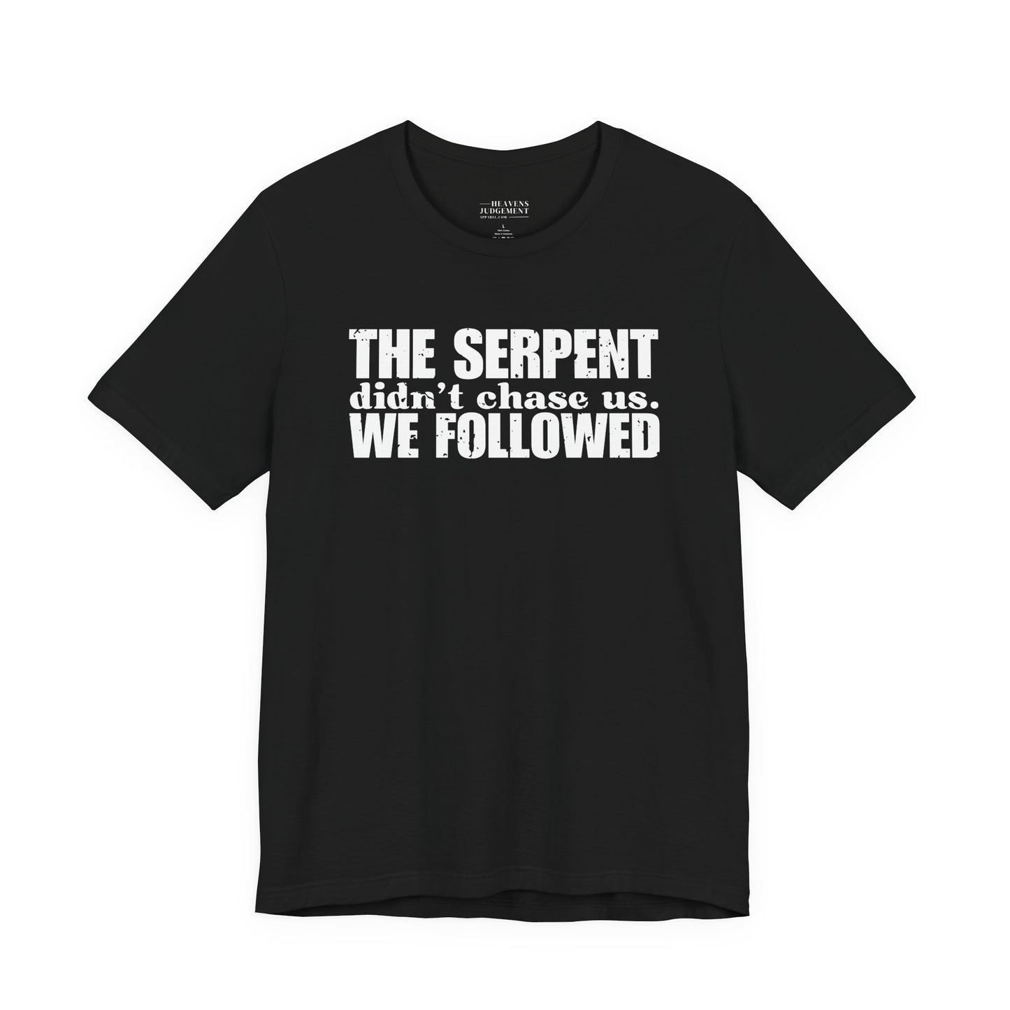 'The serpent didn’t chase us. We followed'  T-Shirt - Unisex