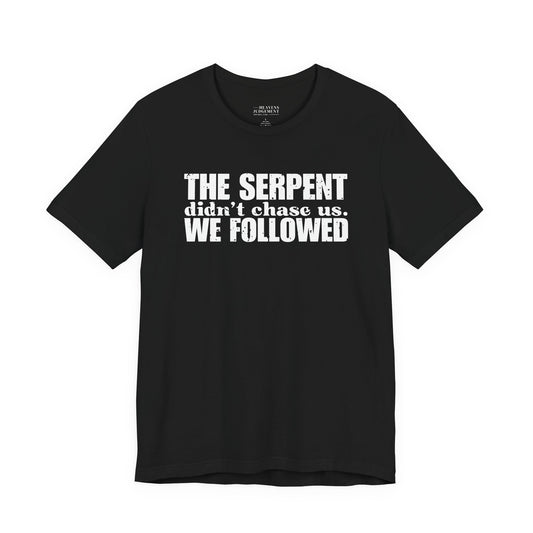 'The serpent didn’t chase us. We followed'  T-Shirt - Unisex