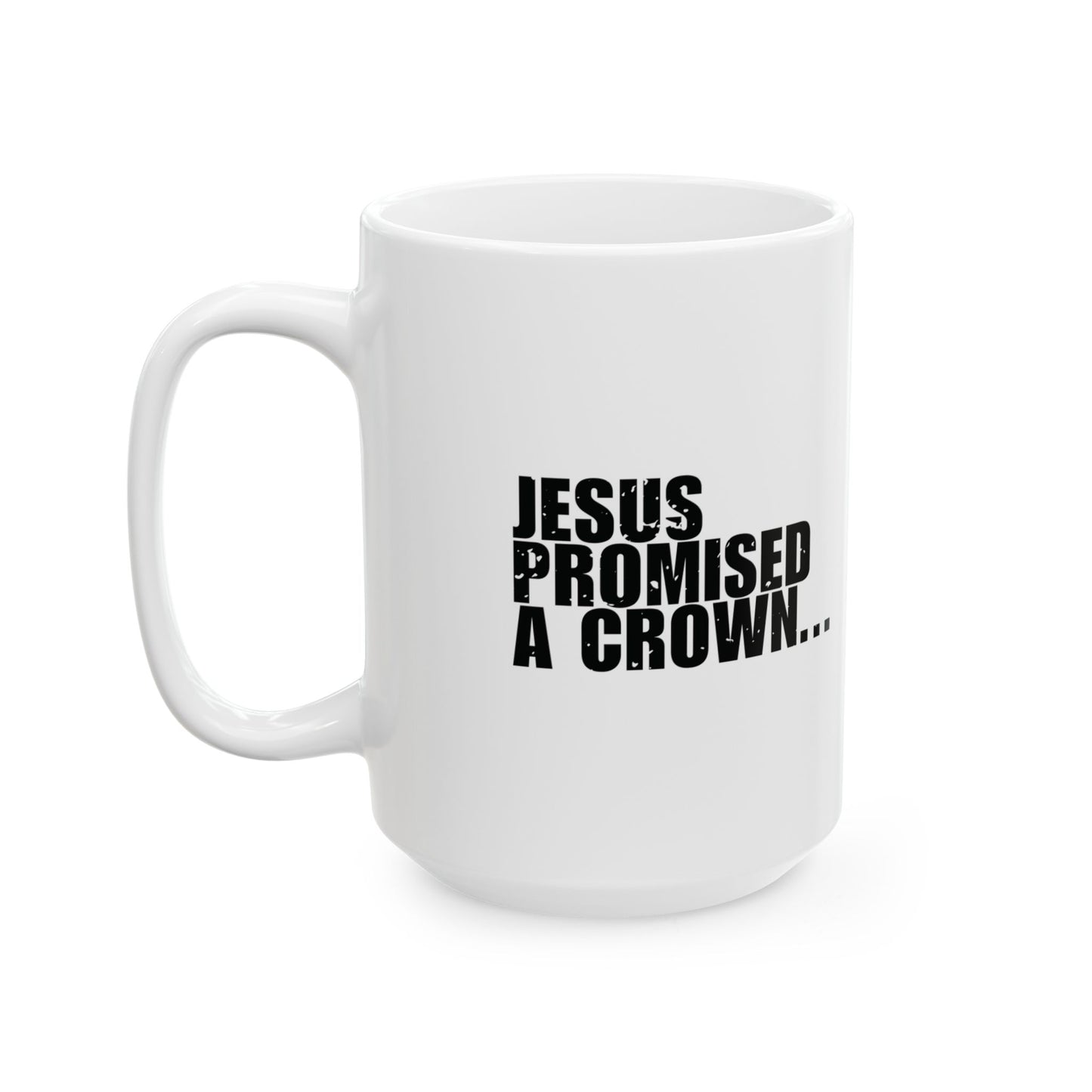 'Jesus promised a crown...' Mug - (11oz, 15oz) - White