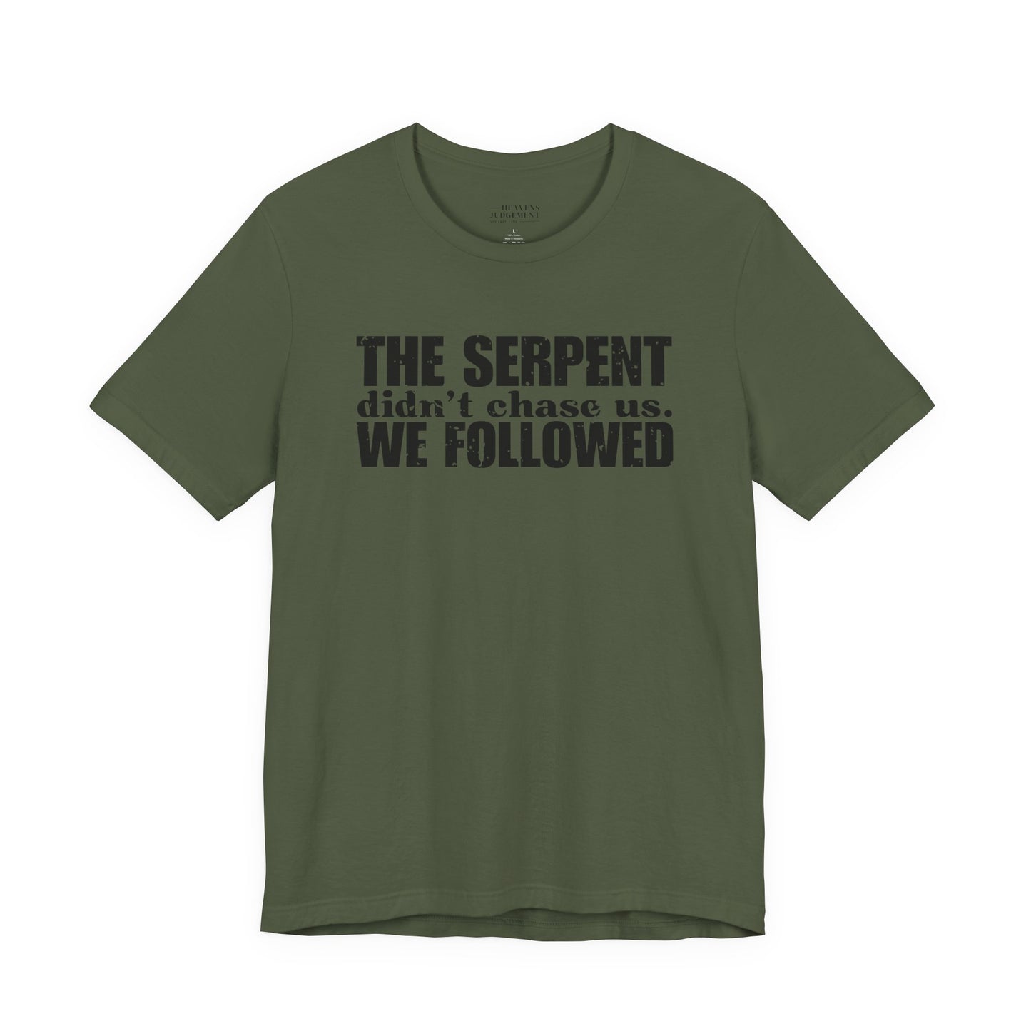 'The serpent didn’t chase us. We followed'  T-Shirt - Unisex