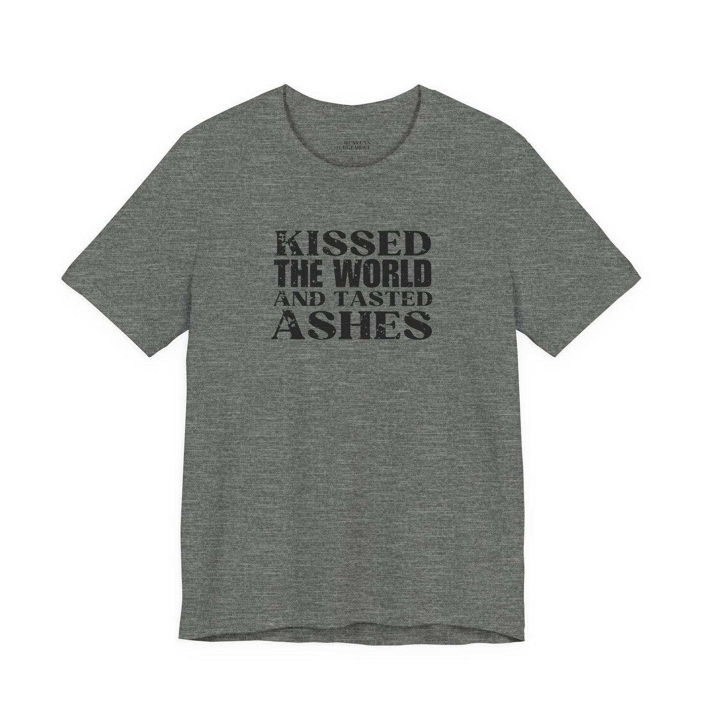 'Kissed the world and tasted ashes'  T-Shirt - Unisex