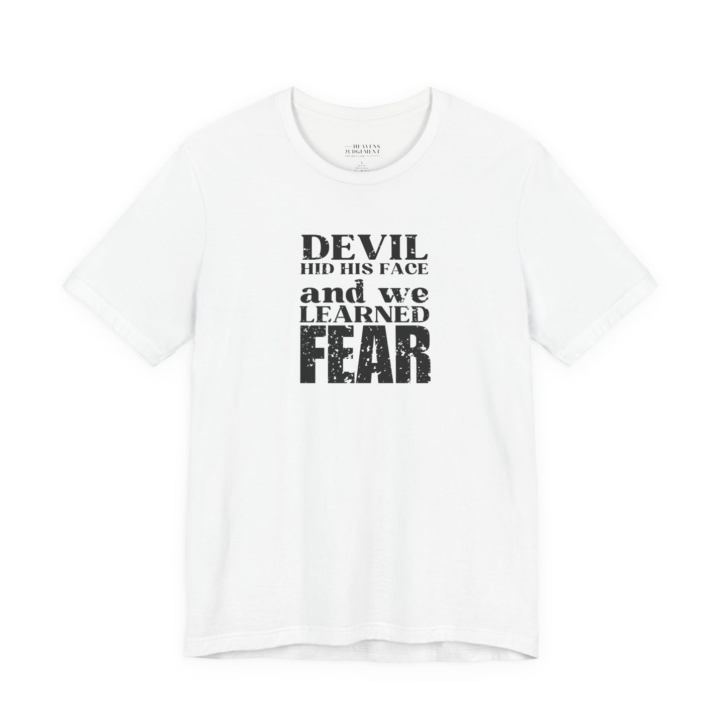 'Devil hid his face, and we learned fear'  T-Shirt - Unisex