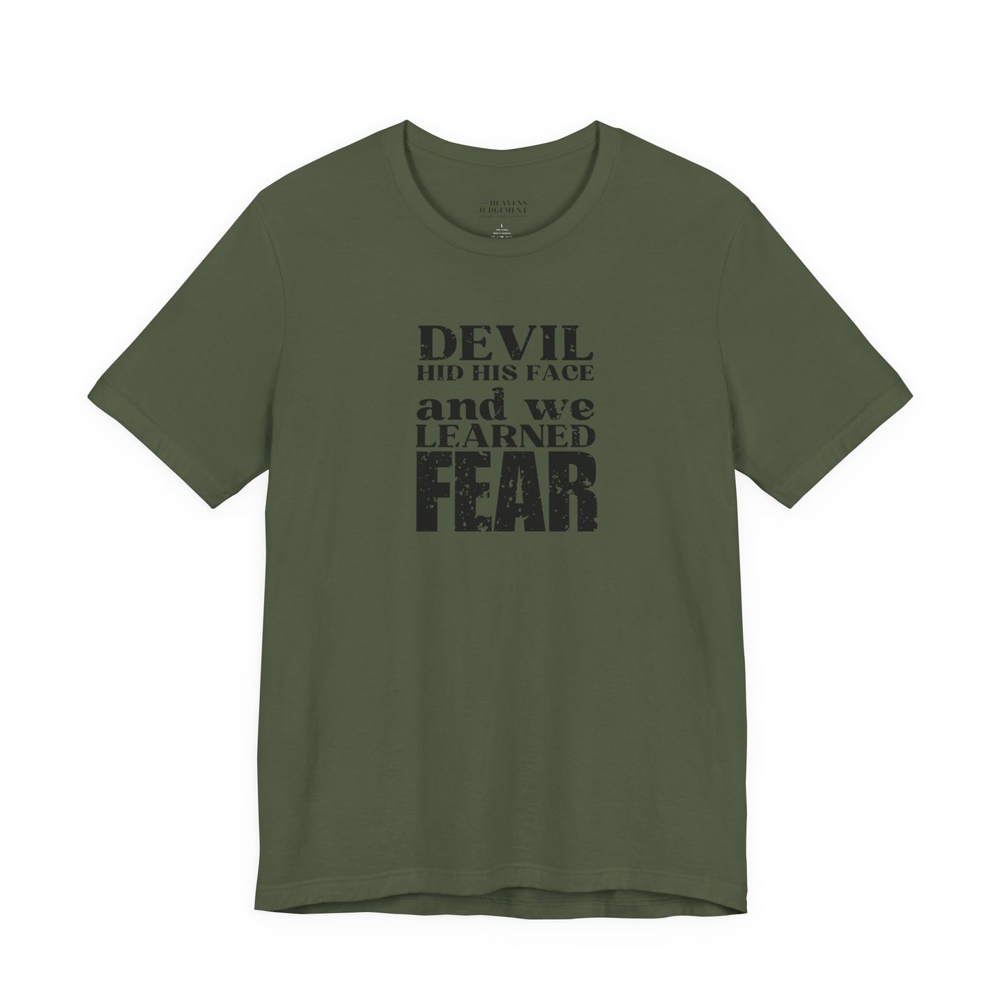 'Devil hid his face, and we learned fear'  T-Shirt - Unisex