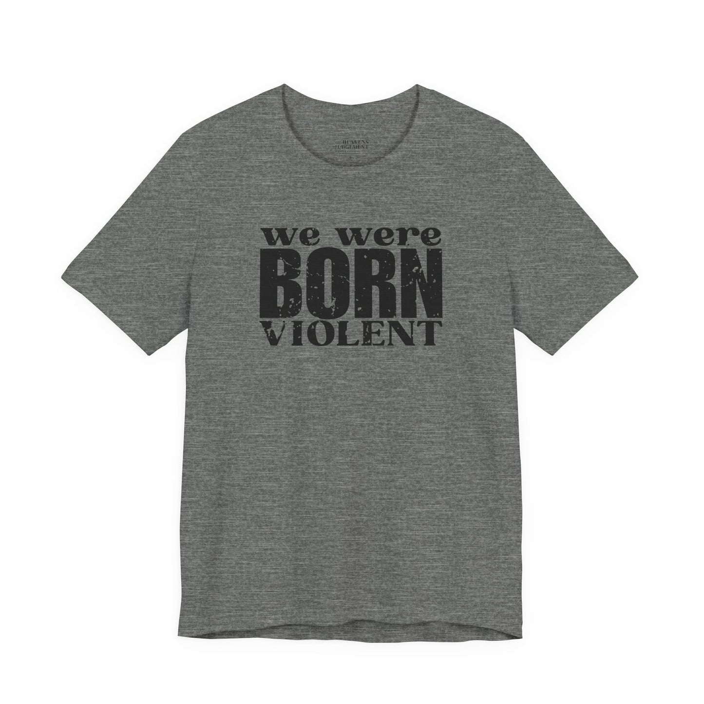 'We were born violent'  T-Shirt - Unisex
