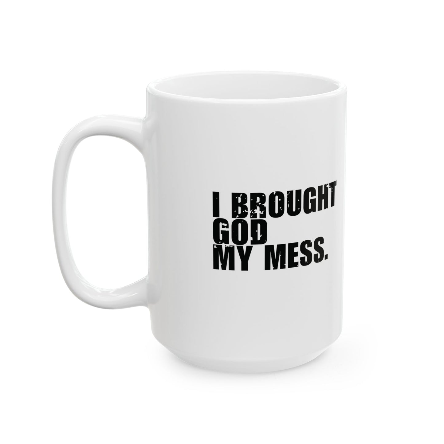 'I brought God my mess. He called it ‘building material' Mug - (11oz, 15oz) - White