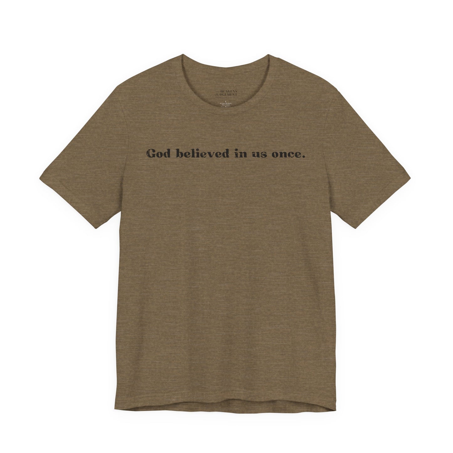 'God believed in us once'  T-Shirt - Unisex