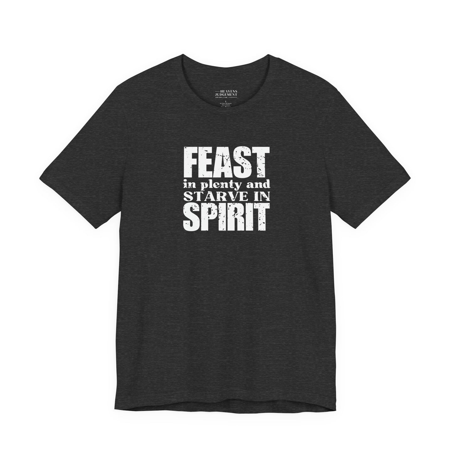 'Feast in plenty and starve in spirit'  T-Shirt - Unisex