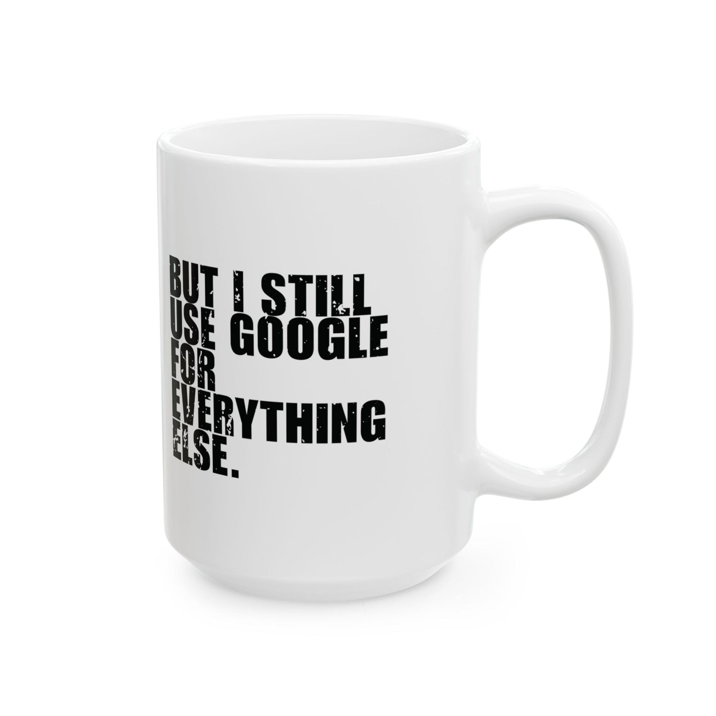 'I Don’t Need Google, I Have Jesus... But I Still Use Google for Everything Else' Mug - (11oz, 15oz) - White