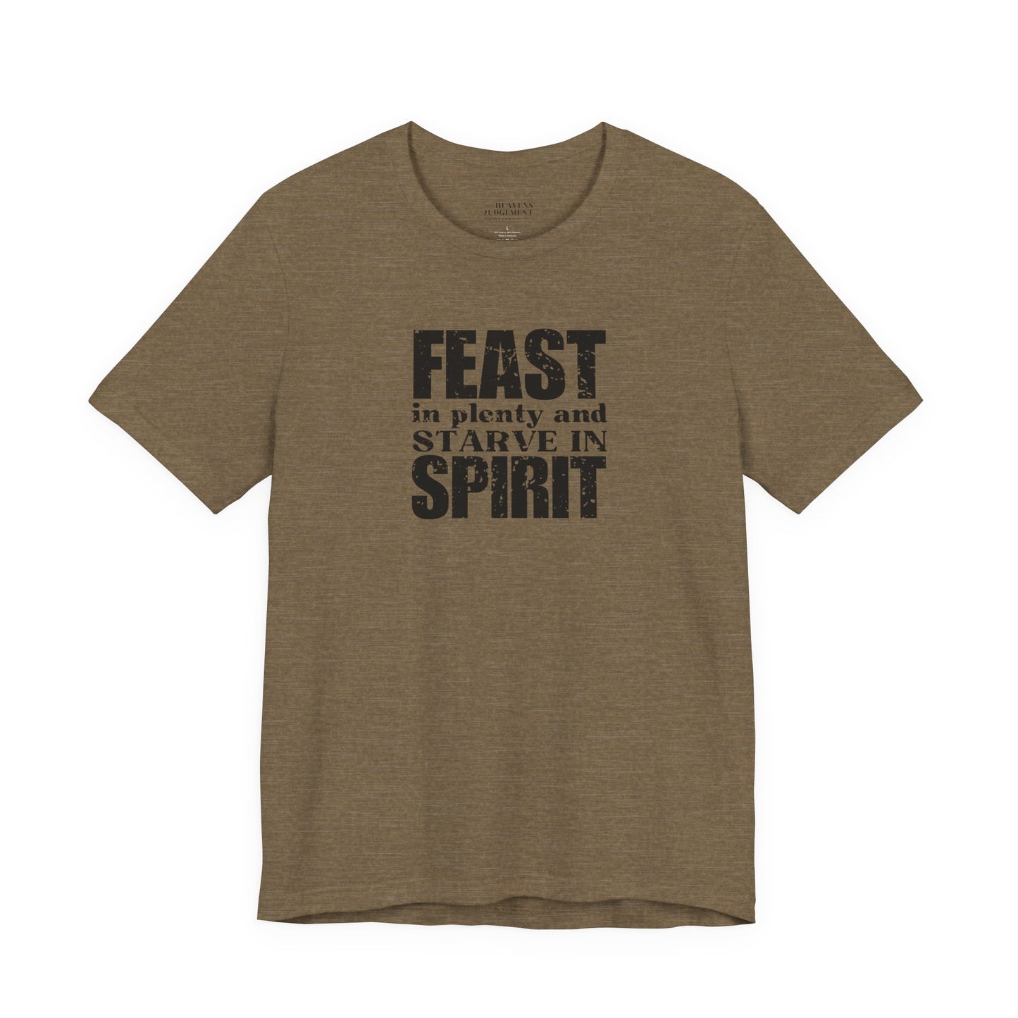 'Feast in plenty and starve in spirit'  T-Shirt - Unisex
