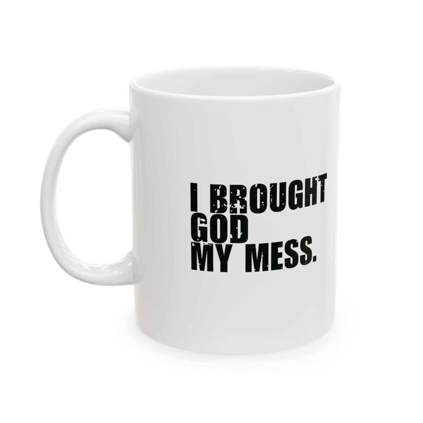 'I brought God my mess. He called it ‘building material' Mug - (11oz, 15oz) - White