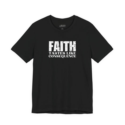 'Faith tastes like consequence'  T-Shirt - Unisex