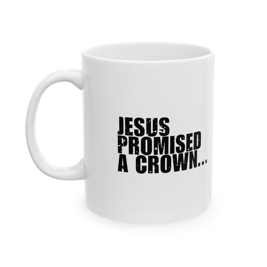 'Jesus promised a crown...' Mug - (11oz, 15oz) - White
