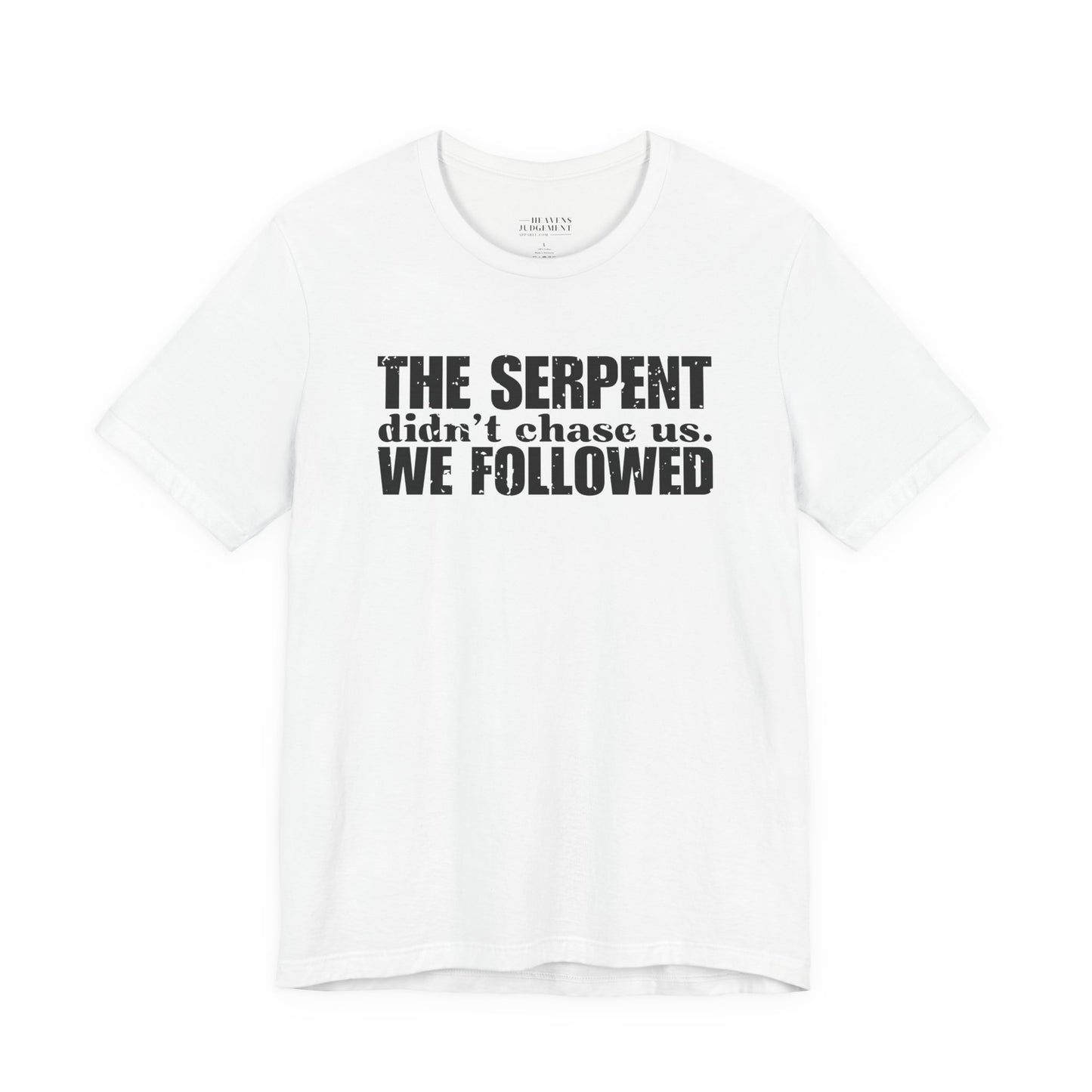'The serpent didn’t chase us. We followed'  T-Shirt - Unisex