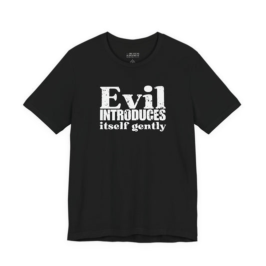 'Evil introduces itself gently'  T-Shirt - Unisex
