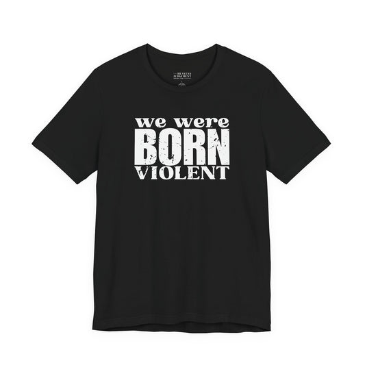 'We were born violent'  T-Shirt - Unisex