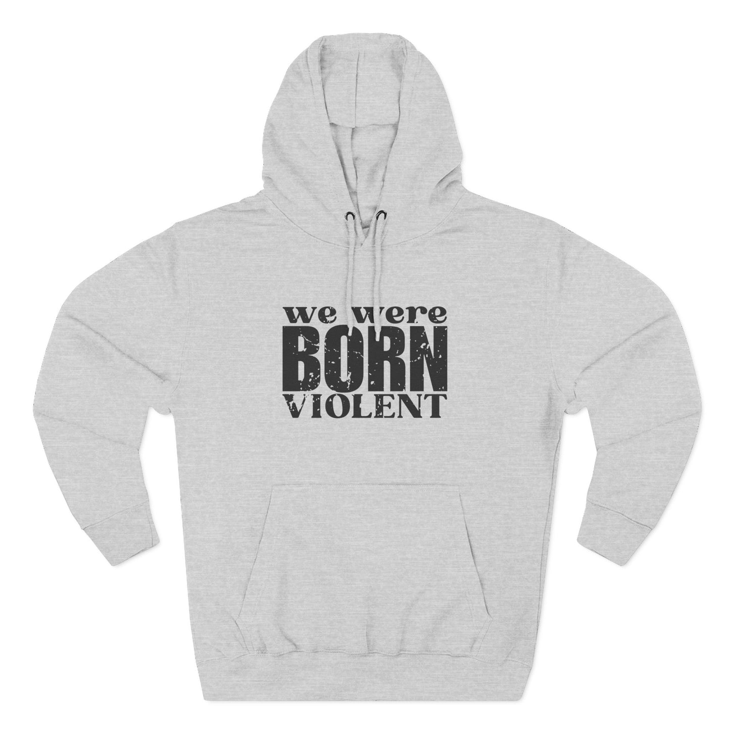 'We were born violent' Three-Panel Fleece Hoodie - Unisex