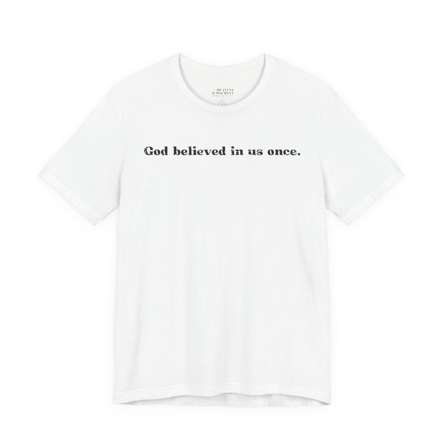 'God believed in us once'  T-Shirt - Unisex