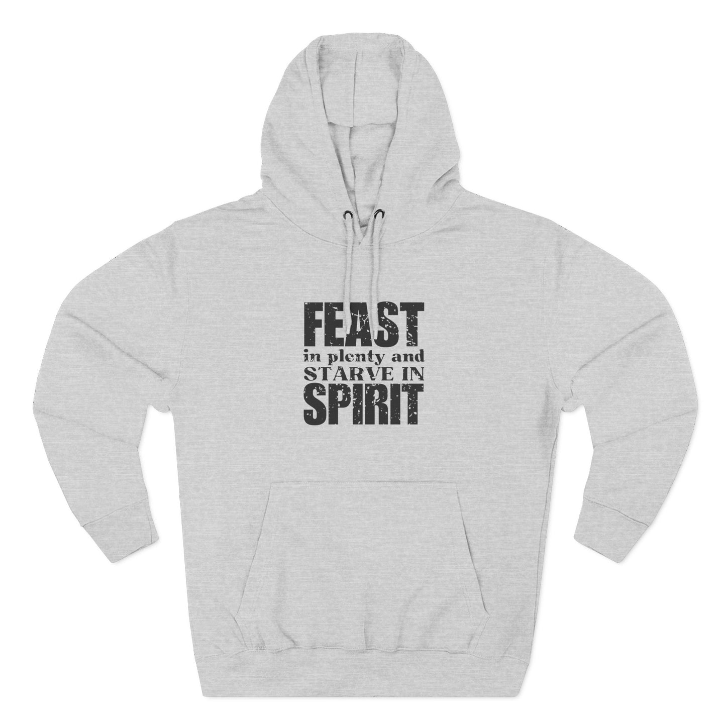 'Feast in plenty and starve in spirit' Three-Panel Fleece Hoodie - Unisex