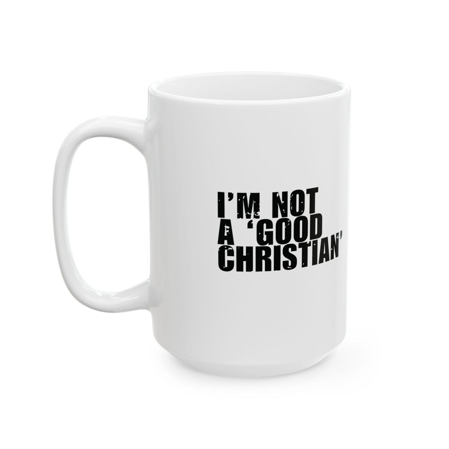 'I’m not a ‘good Christian’. I’m a forgiven one' Mug - (11oz, 15oz) - White