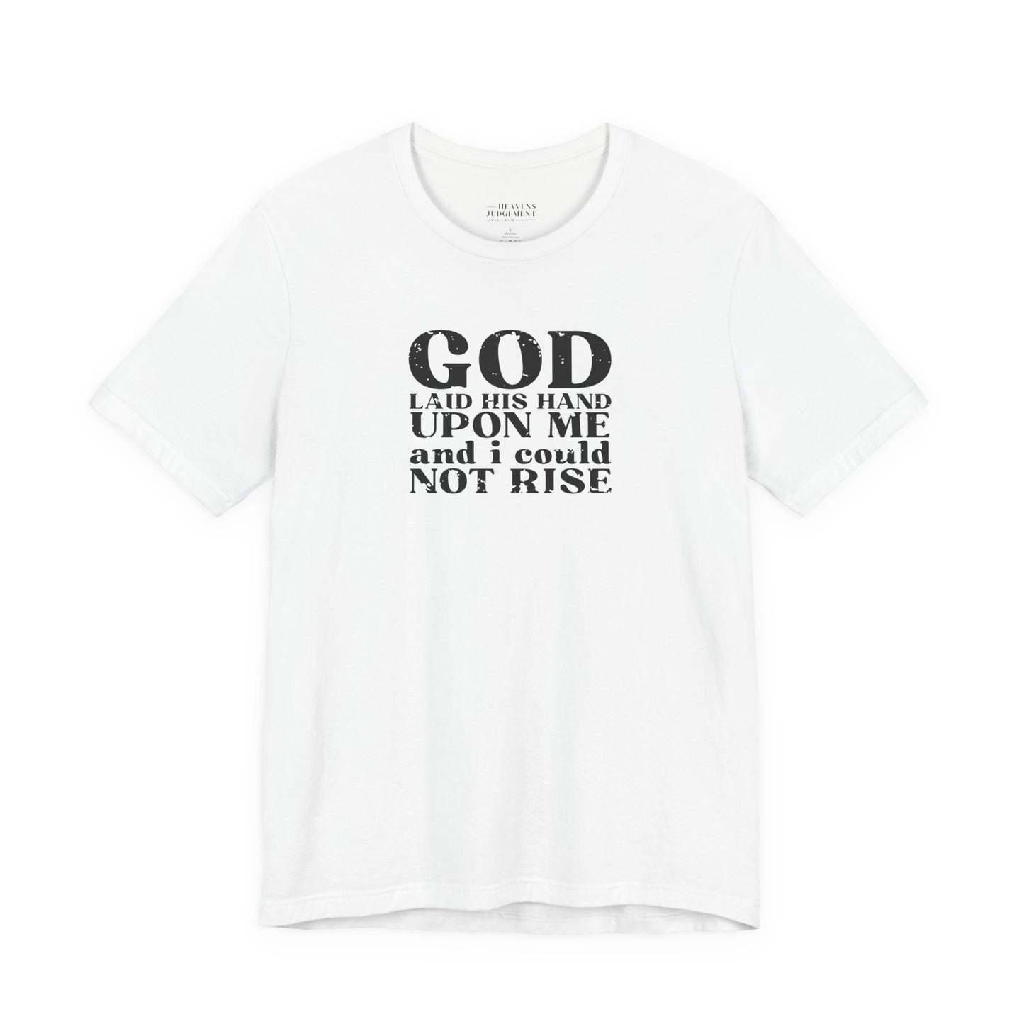 'God laid His hand upon me and I could not rise'  T-Shirt - Unisex