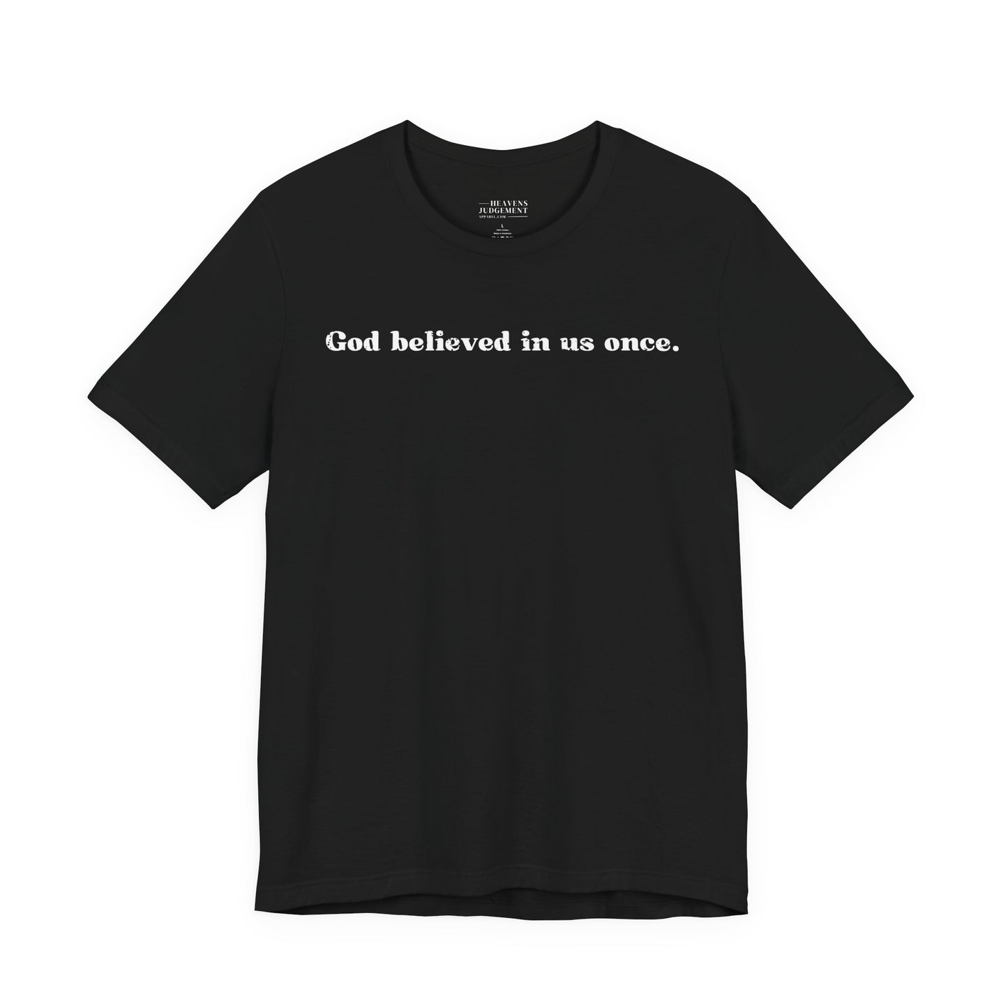 'God believed in us once'  T-Shirt - Unisex