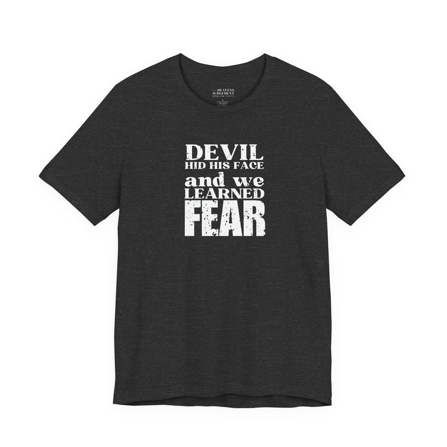 'Devil hid his face, and we learned fear'  T-Shirt - Unisex