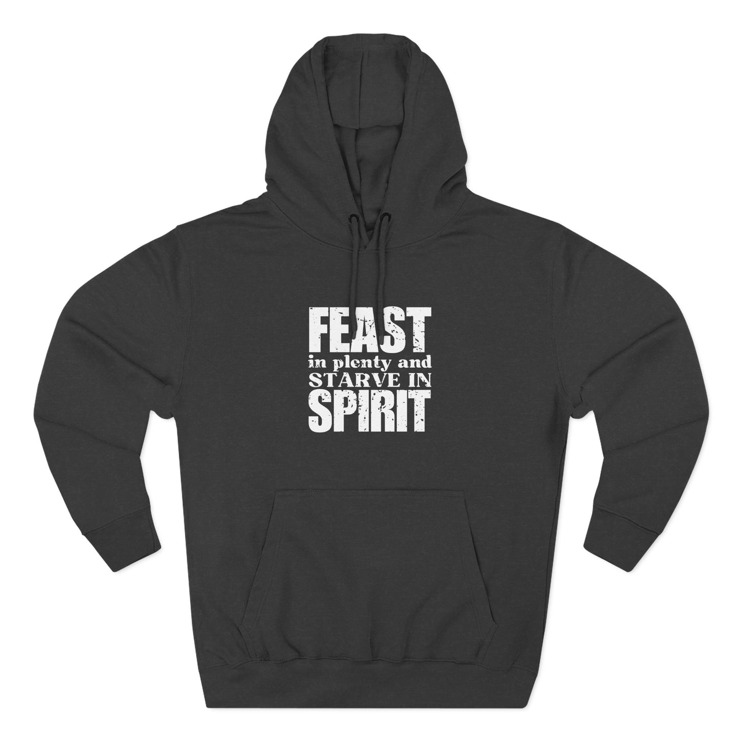 'Feast in plenty and starve in spirit' Three-Panel Fleece Hoodie - Unisex