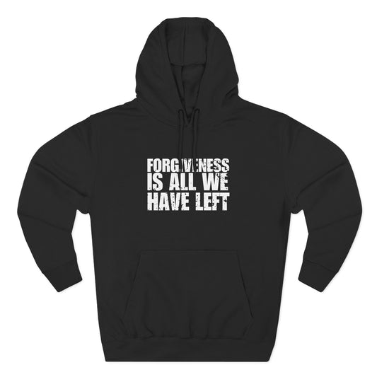 'Forgiveness is all we have left' Three-Panel Fleece Hoodie - Unisex