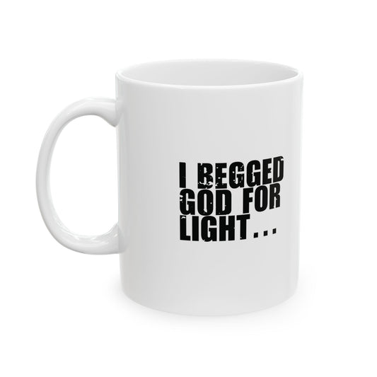 'I begged God for light… He turned off everything else instead' Mug - (11oz, 15oz) - White