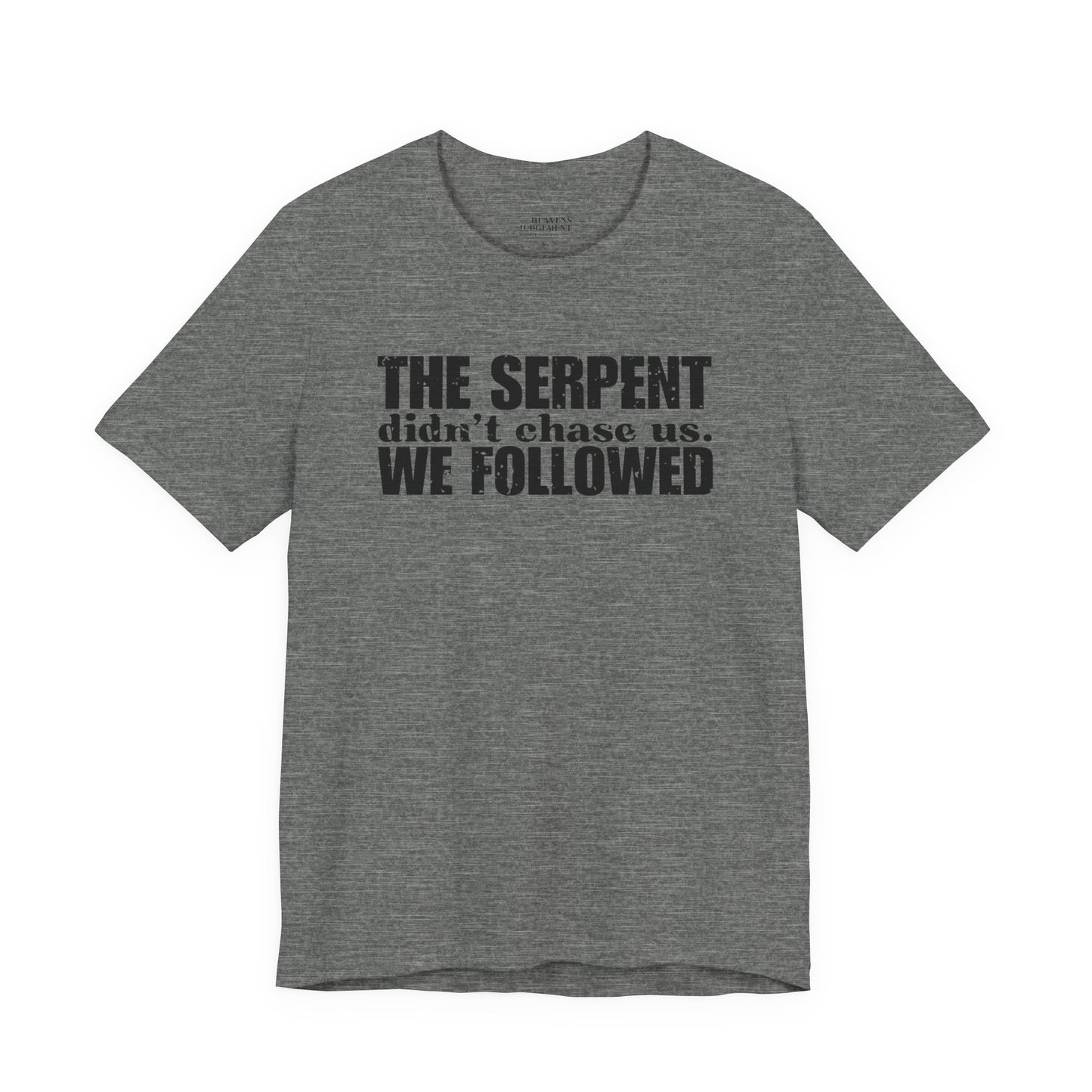 'The serpent didn’t chase us. We followed'  T-Shirt - Unisex