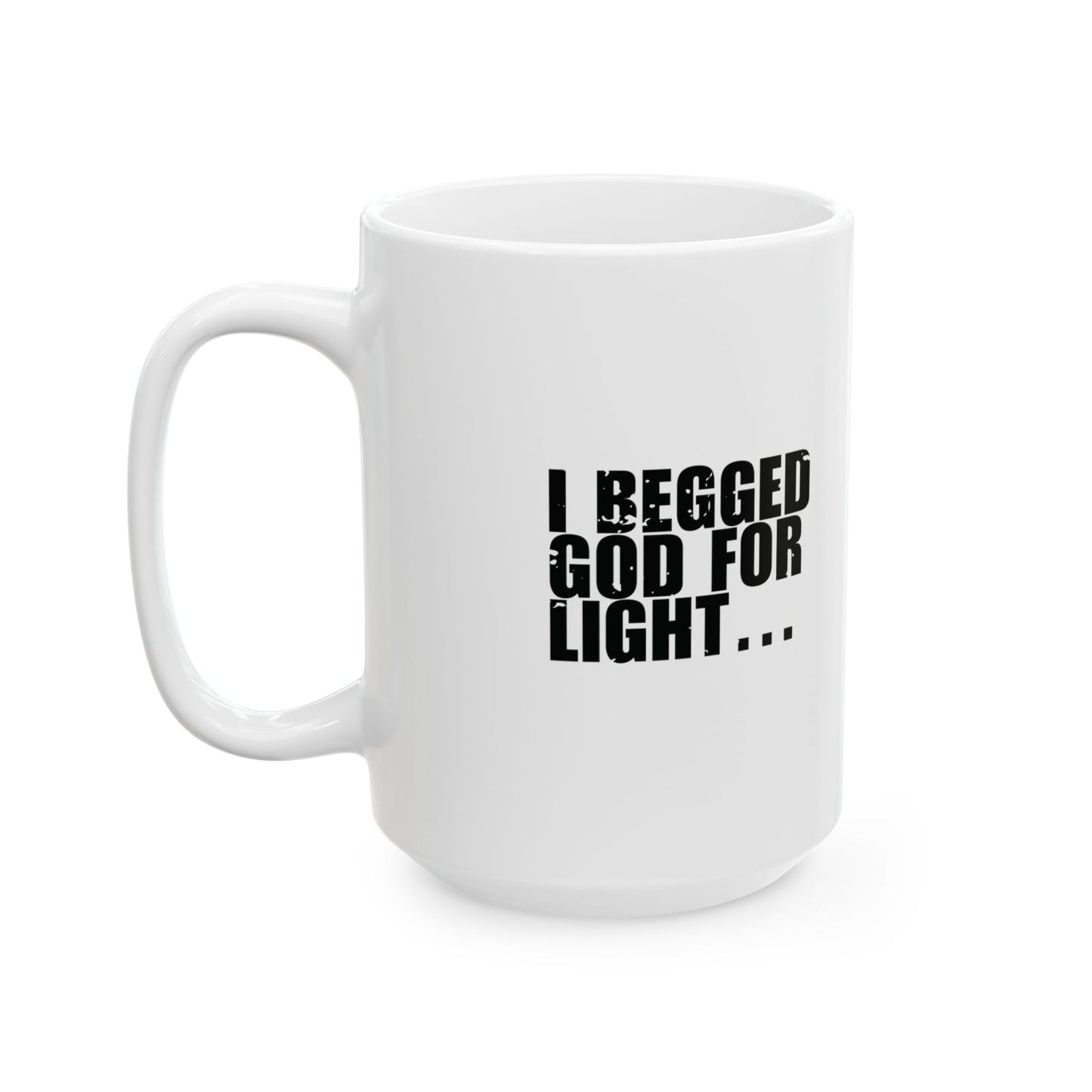 'I begged God for light… He turned off everything else instead' Mug - (11oz, 15oz) - White