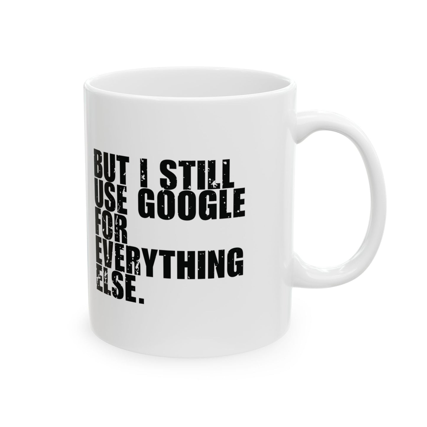 'I Don’t Need Google, I Have Jesus... But I Still Use Google for Everything Else' Mug - (11oz, 15oz) - White