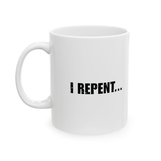 'I Repent... After I Have...' Mug - (11oz, 15oz) - White