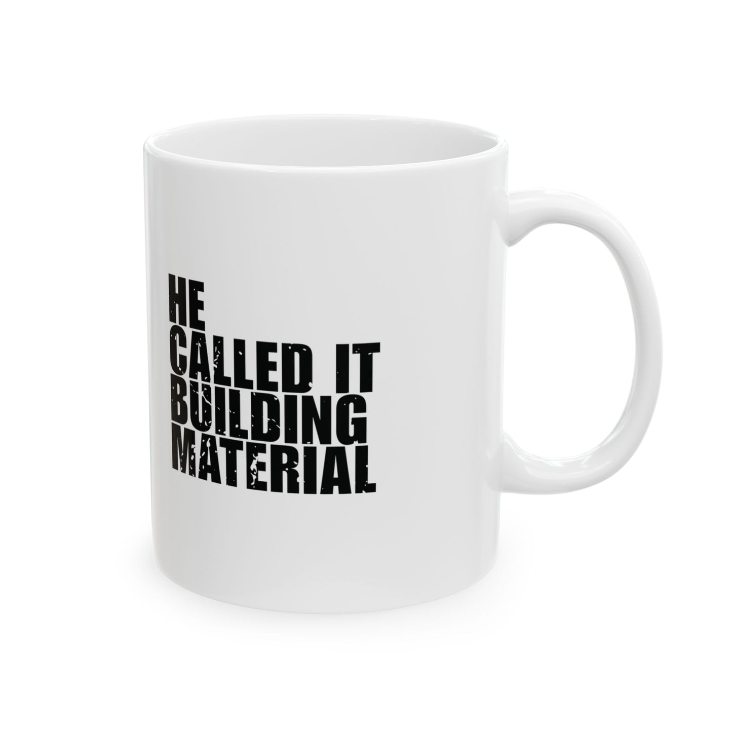 'I brought God my mess. He called it ‘building material' Mug - (11oz, 15oz) - White