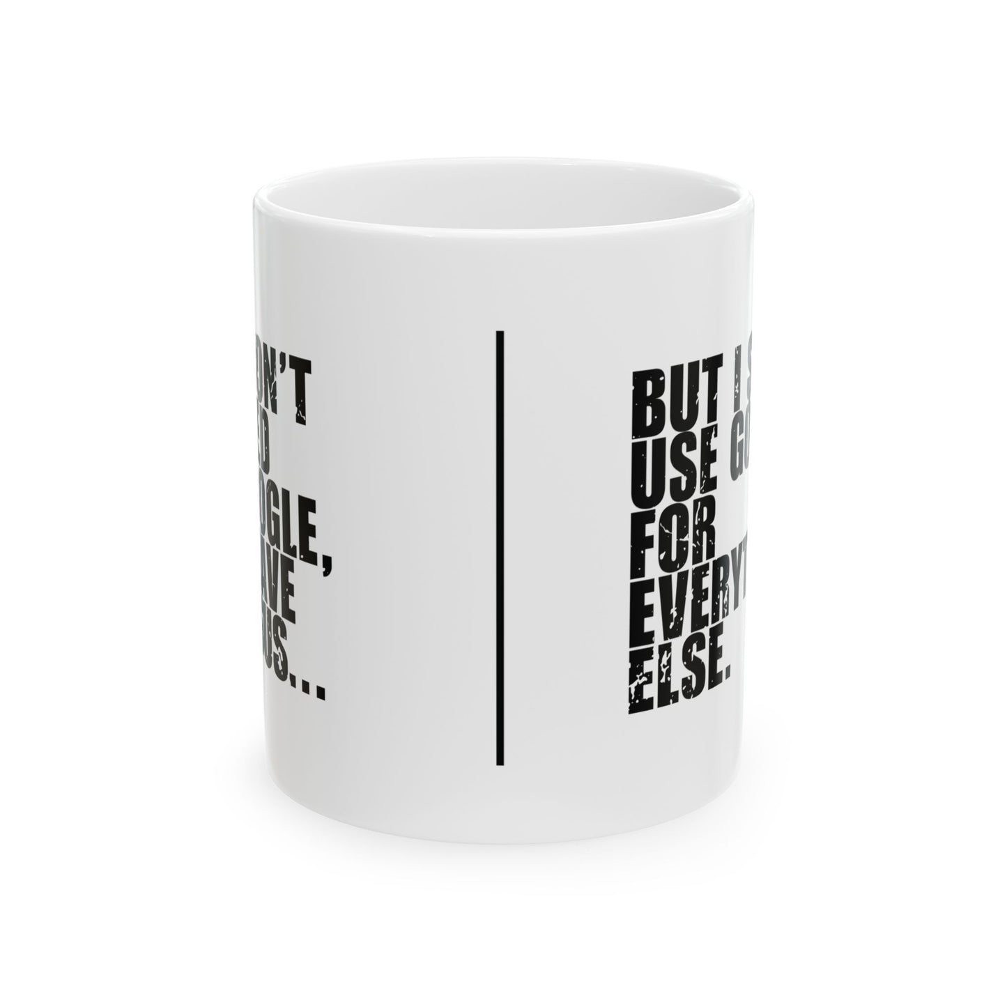 'I Don’t Need Google, I Have Jesus... But I Still Use Google for Everything Else' Mug - (11oz, 15oz) - White